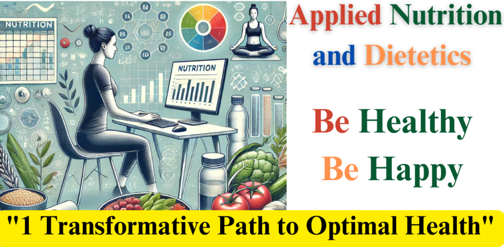 "Applied Nutrition and Dietetics: 1 Transformative Path to Optimal Health"