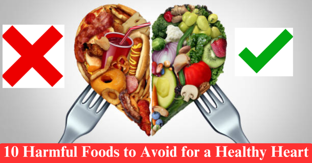 10 Harmful Foods to Avoid for a Healthy Heart